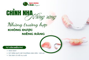 NHỮNG TRƯỜNG HỢP KHÔNG ĐƯỢC NIỀNG RĂNG