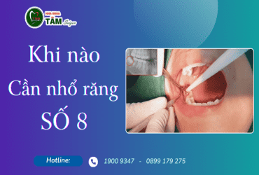 KHI NÀO CẦN NHỔ RĂNG SỐ 8 