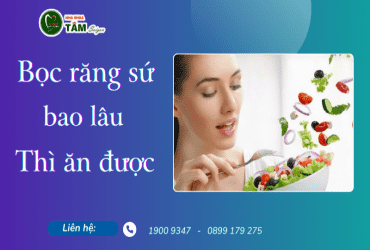 BỌC RĂNG SỨ BAO LÂU THÌ ĂN UỐNG BÌNH THƯỜNG 