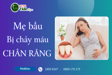 MẸ BẦU BỊ CHẢY MÁU CHÂN RĂNG 