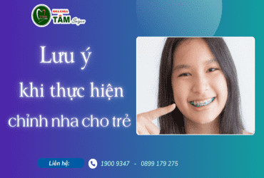 LƯU Ý KHI THỰC HIỆN CHỈNH NHA CHO TRẺ 